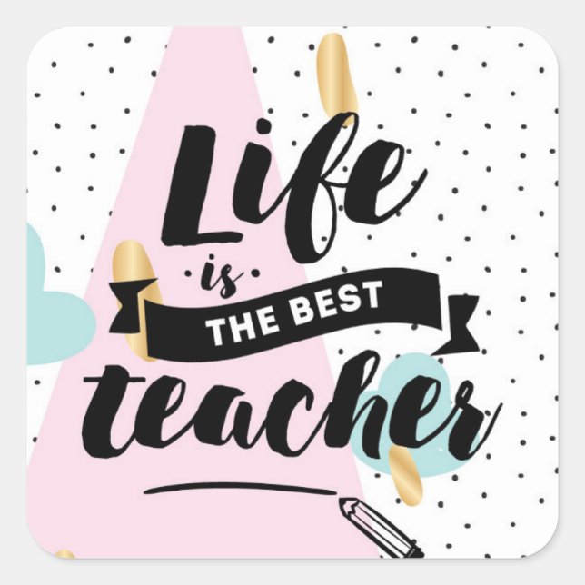Life is the Best Teacher Square Sticker (Front)