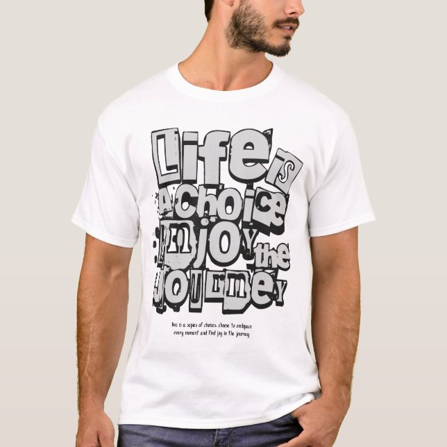 Life is the Choice, Enjoy the Journey T-Shirt (Front)