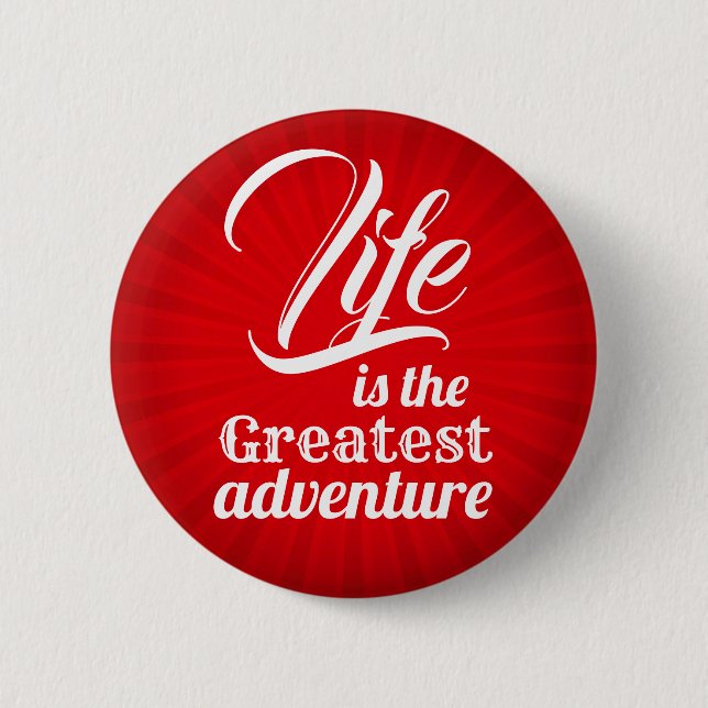 Life is the Greatest Adventure 6 Cm Round Badge (Front)