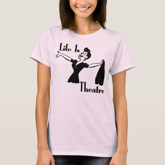 Life Is Theatre T-Shirt (Front)