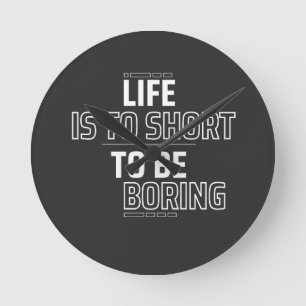 Life is to short round clock