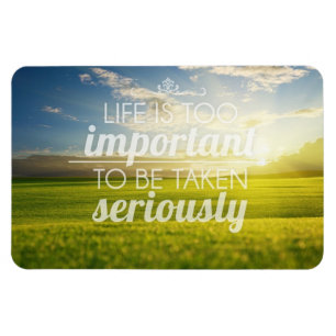 Life Is Too Important   Motivational Quote Magnet
