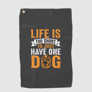 Life Is Too Short Dog Lover Graphic_1 Golf Towel