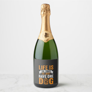 Life Is Too Short Dog Lover Graphic_1 Sparkling Wine Label