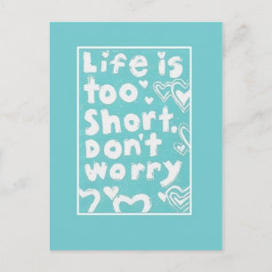 Life Is Too Short, Don't Worry Postcard