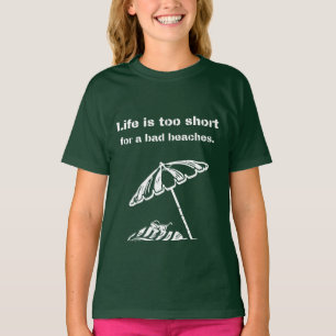 Life is too short for a bad beaches. T-Shirt