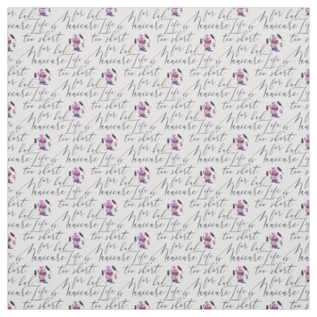 Life Is Too Short For A Bad Manicure Pattern Fabric (Swatch)
