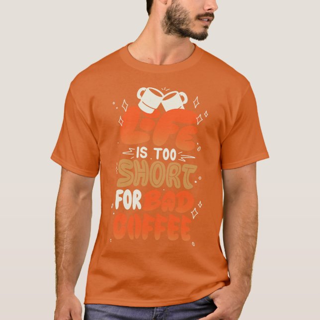 Life is Too Short for Bad Coffee by Tobe Fonseca T-Shirt (Front)