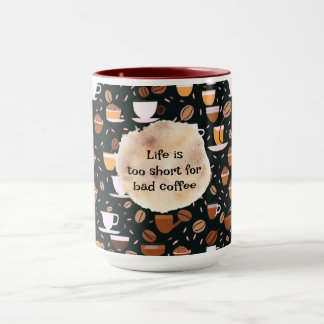Life is too Short for Bad Coffee  Mug