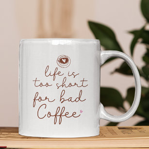 Life Is Too Short for Bad Coffee Quote Coffee Mug