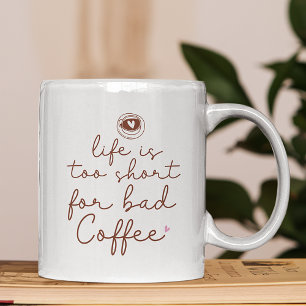 Life Is Too Short for Bad Coffee Quote Mug
