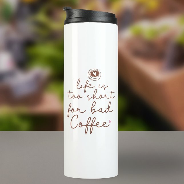 Life Is Too Short for Bad Coffee Quote Thermal Tumbler (Creator Uploaded)