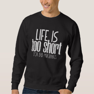Life Is Too Short For Bad Milkshakes Summer Milksh Sweatshirt
