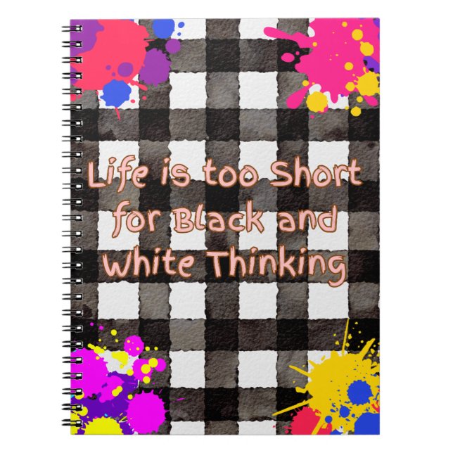 Life is too Short for Black and White Thinking Notebook (Front)