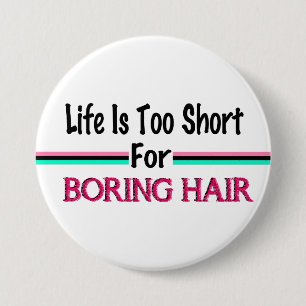 Life Is Too Short For Boring Hair 7.5 Cm Round Badge