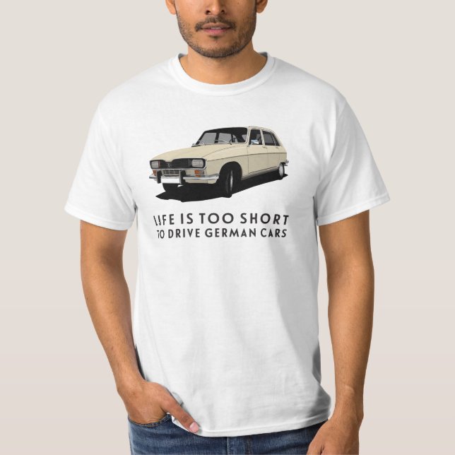 Life is too short.. German cars - Renault R16 T-Shirt (Front)