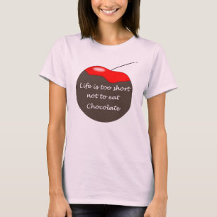 Life is too short not to eat Chocolate T-Shirt