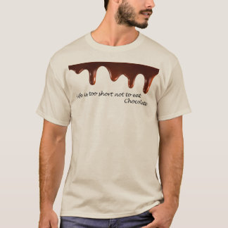 Life is too short not to eat Chocolate T-Shirt