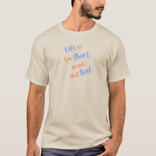 "Life Is Too Short" T-Shirt