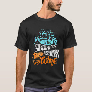 Life Is Too Short To Alcohol Drinking Wine T-Shirt