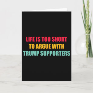 Life Is Too Short To Argue With Trump Supporters Q Card
