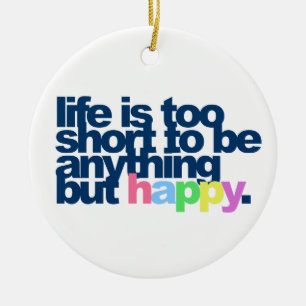 Life is too short to be anything but happy. ceramic tree decoration