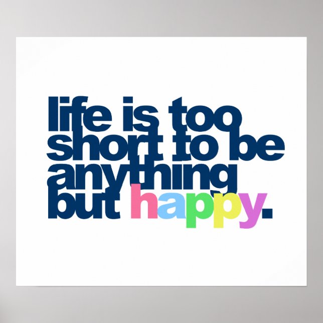 Life is too short to be anything but happy. poster (Front)