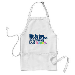 Life is too short to be anything but happy. standard apron