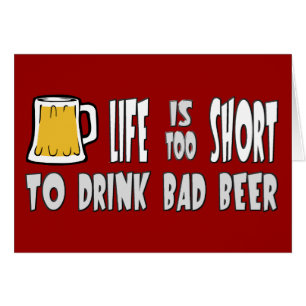 Life is Too Short to Drink Bad Beer
