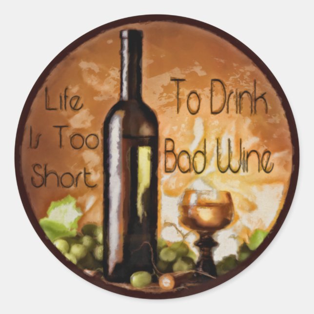 Life Is Too Short To Drink Bad Wine Classic Round Sticker (Front)