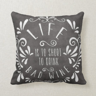Life is too short to drink bad wine cushion