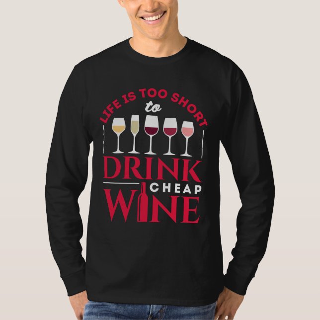 Life Is Too Short To Drink Cheap Wine T-Shirt (Front)