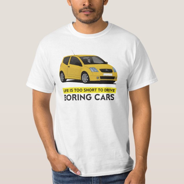 Life is too short to drive boring cars Citroën C2 T-Shirt (Front)