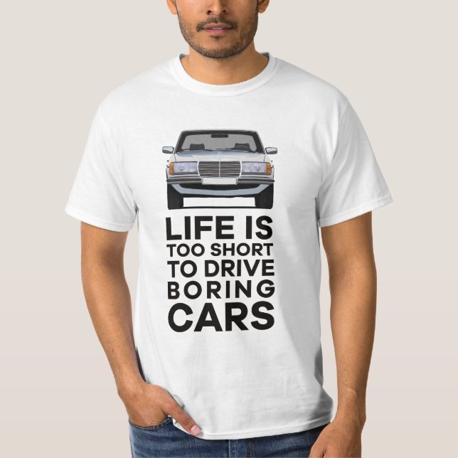 Life is too short to drive boring cars MBW123 T-Shirt (Front)