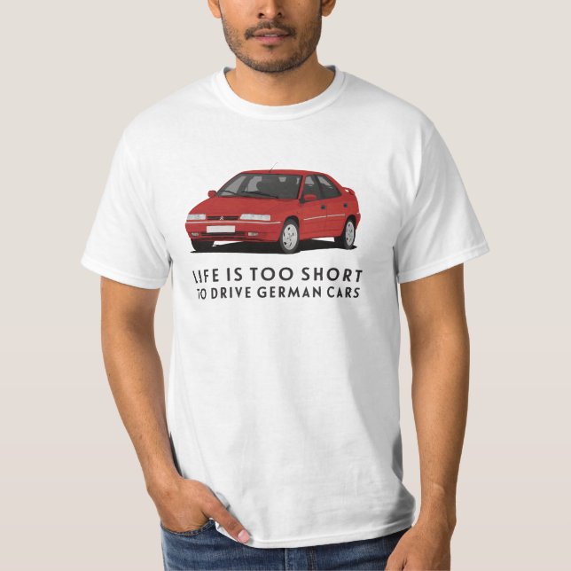 Life is too short to drive -  diy - Xantia T-Shirt (Front)