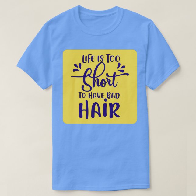 Life Is Too Short To Have Bad Hair Classic TShirt (Design Front)