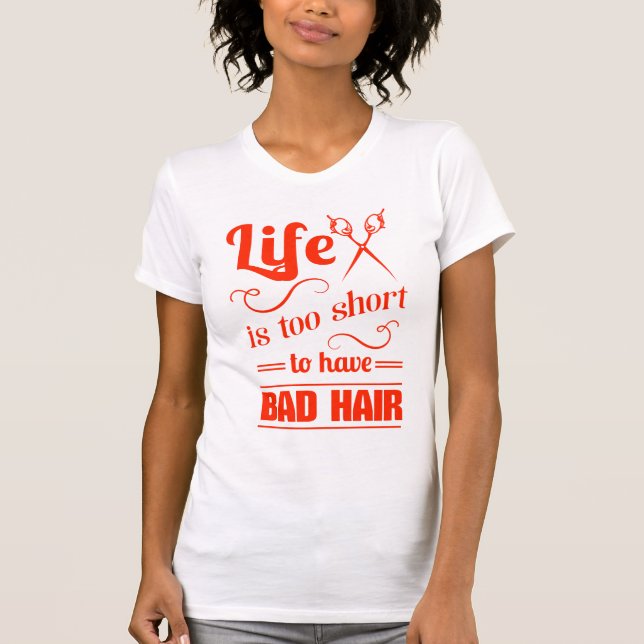 Life Is Too Short To Have Bad Hair T-Shirt (Front)