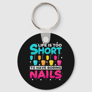 Life Is Too Short To Have Boring Nail Key Ring