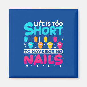 Life Is Too Short To Have Boring Nail Magnet