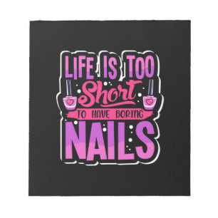 Life Is Too Short To Have Boring Nails Notepad