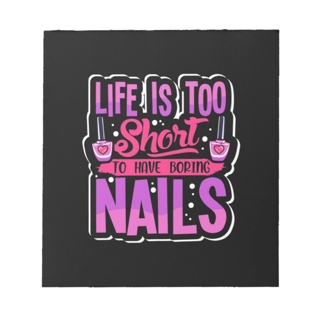 Life Is Too Short To Have Boring Nails Notepad (Front)