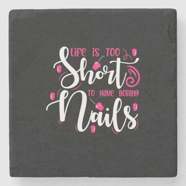 Life Is Too Short To Have Boring Nails Stone Coaster (Front)