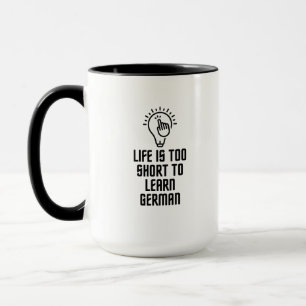 Life is too short to learn german mug