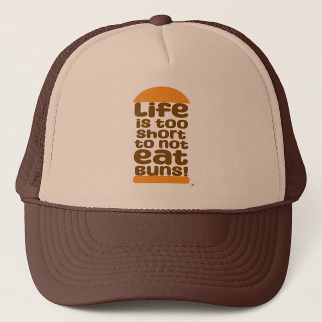 Life Is Too Short To Not Eat Buns Trucker Hat (Front)