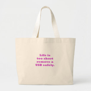 Life is too short to Remove a USB safely Large Tote Bag
