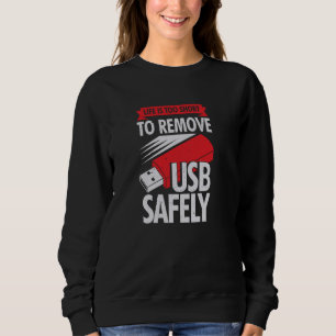 Life Is Too Short To Remove USB Safely Sweatshirt