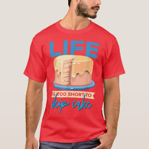 Life Is Too Short To Skip Cake Baker Baking Pastry T-Shirt