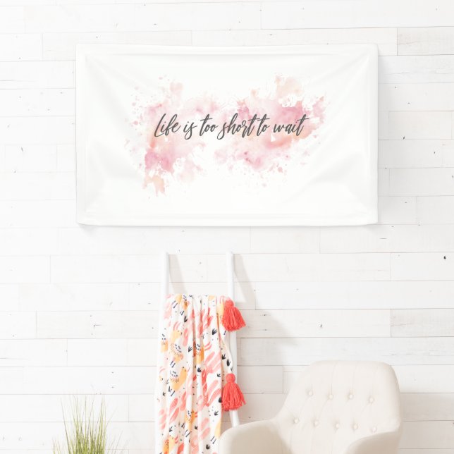 Life Is Too Short to Wait Banner – Motivational  (Insitu)