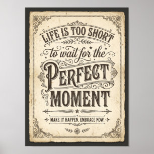 life is too short to wait for the perfect moment poster