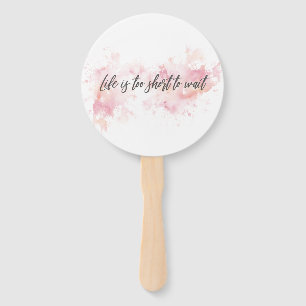 Life is too short to wait hand fan